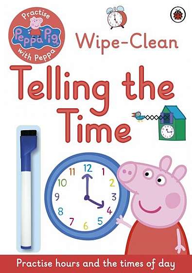 Peppa Pig: Practise with Peppa: Wipe-Clean Telling the Time - Paperback - Mark Baker, Neville Astley - Penguin Random House Children's UK