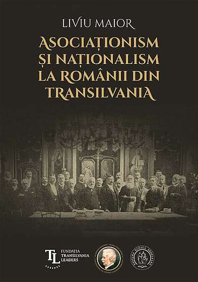 Asociaționism și naționalism la românii din Transilvania - Hardcover - Liviu Maior - Școala Ardeleană