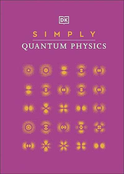 Simply Quantum Physics - Hardcover - Dorling Kindersley (DK) - DK Publishing (Dorling Kindersley)