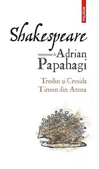 Troilus și Cresida • Timon din Atena - Paperback brosat - Adrian Papahagi - Polirom