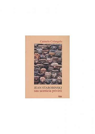 Jean Starobinski sau ucenicia privirii - Paperback brosat - Carmello Colangelo - Limes