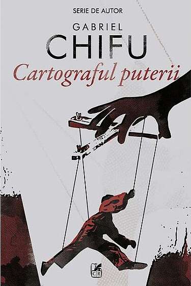 Cartograful puterii - Paperback brosat - Gabriel Chifu - Cartea Românească