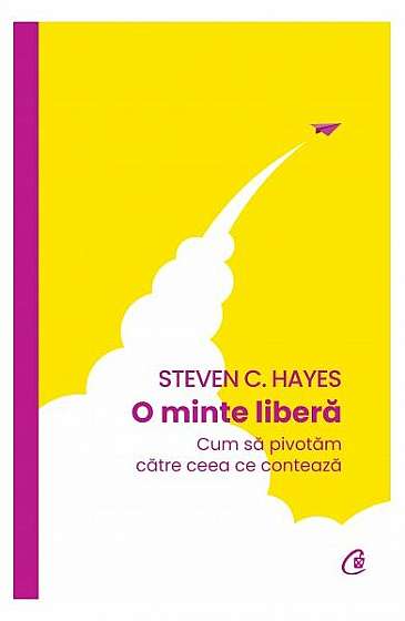 O minte liberă - Paperback brosat - Steven C. Hayes - Curtea Veche