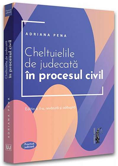 Cheltuielile de judecată în procesul civil. Ediția a II-a, revăzuă și adăugită - Paperback brosat - Adriana Pena - Universul Juridic