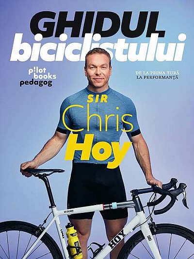 Ghidul biciclistului - Paperback brosat - Sir Chris Hoy - Pilot books