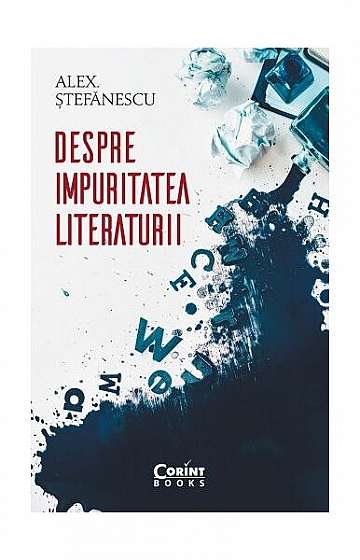 Despre impuritatea literaturii - Paperback brosat - Alex. Ştefănescu - Corint