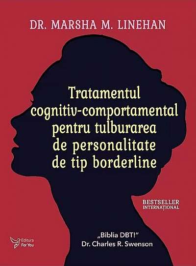 Tratamentul cognitiv-comportamental pentru tulburarea de personalitate de tip borderline - Paperback brosat - Dr. Marsha M. Linehan - For You