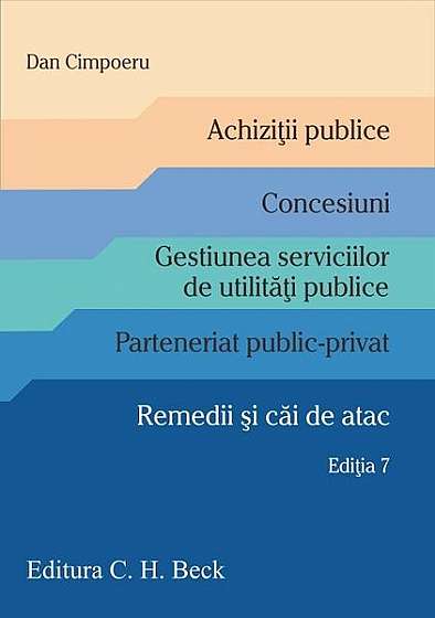 Achiziții publice • Concesiuni • Gestiunea serviciilor de utilități publice • Parteneriat public-privat • Remedii și căi de atac - Paperback brosat - Dan Cimpoeru - C.H. Beck