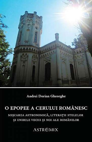 O epopee a cerului românesc - Paperback brosat - Andrei Dorian Gheorghe - Astromix