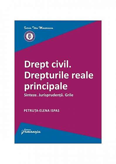 Drept civil. Drepturile reale principale - Paperback brosat - Petruța-Elena Ispas - Hamangiu