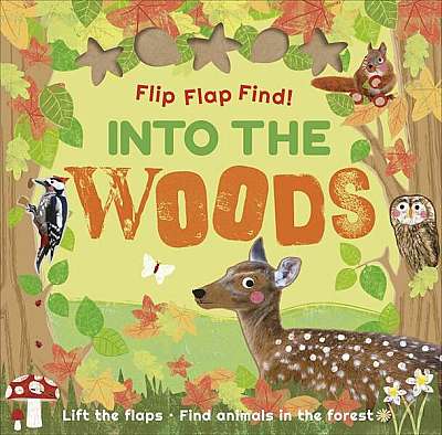 Flip Flap Find! Into The Woods - Board book - Dawn Sirett - DK Children