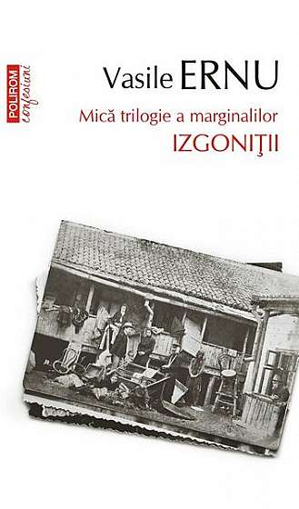 Izgoniții. Mică trilogie a marginalilor (Vol. 3) - Paperback brosat - Vasile Ernu - Polirom