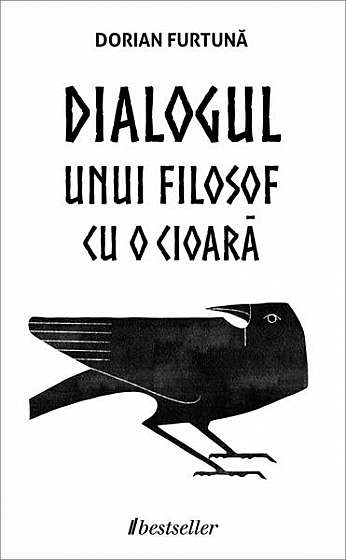 Dialogul unui filosof cu o cioară - Paperback brosat - Dorian Furtună - Bestseller