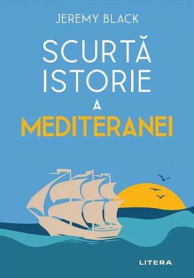 Scurtă istorie a Mediteranei - Paperback brosat - Jeremy Black - Litera