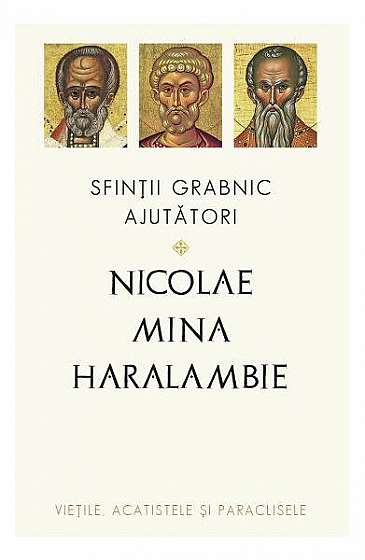 Sfinții grabnic ajutători: Nicolae, Mina și Haralambie - Paperback brosat - Filoteu Bălan - Sophia
