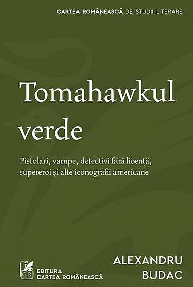 Tomahawkul verde - Paperback brosat - Alexandru Budac - Cartea Românească