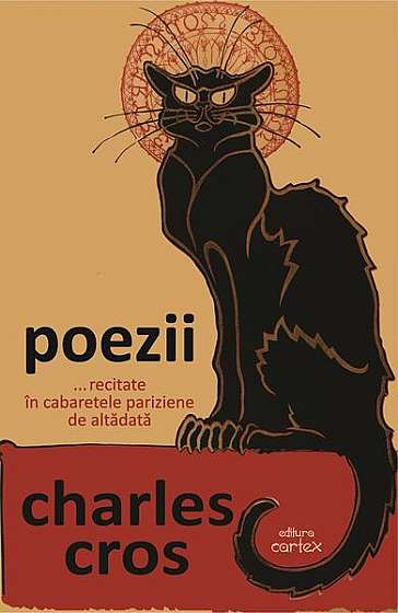 Poezii... recitate în cabaretele pariziene de altădată - Paperback brosat - Charles Cros - Cartex