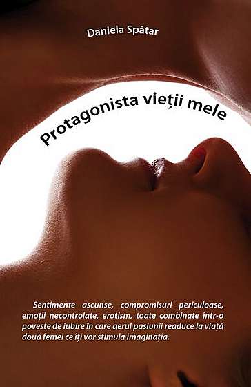 Protagonista vieții mele - Paperback brosat - Daniela Spătar - Letras