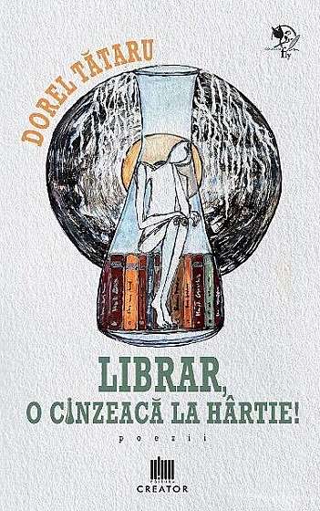 Librar, o cinzeacă la hârtie! - Paperback brosat - Dorel Tătaru - Creator