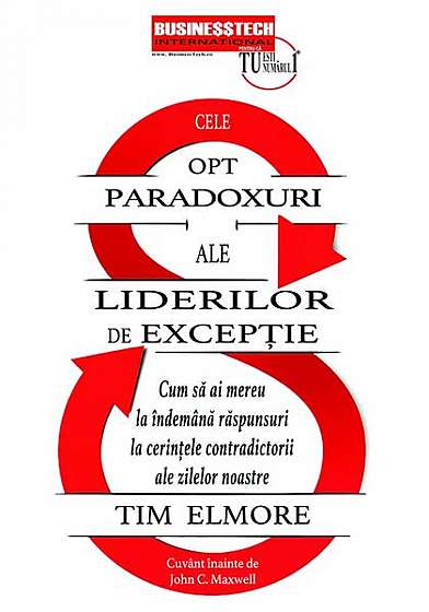 Cele 8 paradoxuri ale liderilor de excepție - Paperback brosat - Tim Elmore - Businesstech