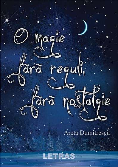 O magie fără reguli, fără nostalgie - Paperback brosat - Areta Dumitrescu - Letras