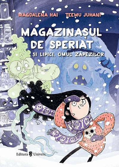 Magazinașul de speriat și Lipici, Omul zăpezilor - Hardcover - Magdalena Hai - Univers