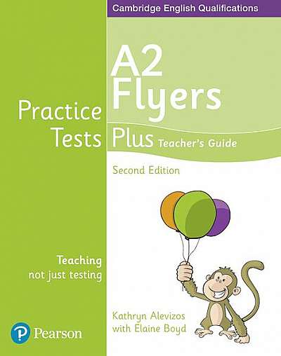 Practice Tests Plus A2 Flyers Teacher's Guide, 2nd Edition - Paperback - Elaine Boyd, Kathryn Alevizos - Pearson