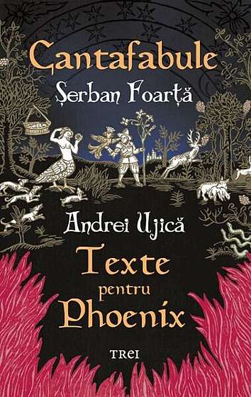 Cantafabule. Texte pentru Phoenix - Paperback brosat - Şerban Foarţă, Andrei Ujică - Trei
