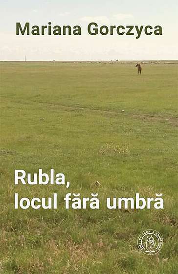 Rubla, locul fără umbră - Paperback brosat - Mariana Gorczyca - Școala Ardeleană