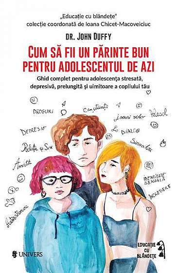 Cum să fii un părinte bun pentru adolescentul de azi - Paperback brosat - Dr. John Duffy - Univers