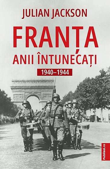 Franța: Ani întunecați 1940-1944 - Paperback brosat - Julian Jackson - Publisol