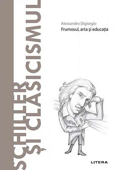 Schiller și Clasicismul (Vol. 75) - Hardcover - Alessandro Digiorgio - Litera