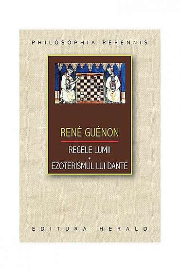 Regele lumii. Ezoterismul lui Dante - Paperback - René Guénon - Herald