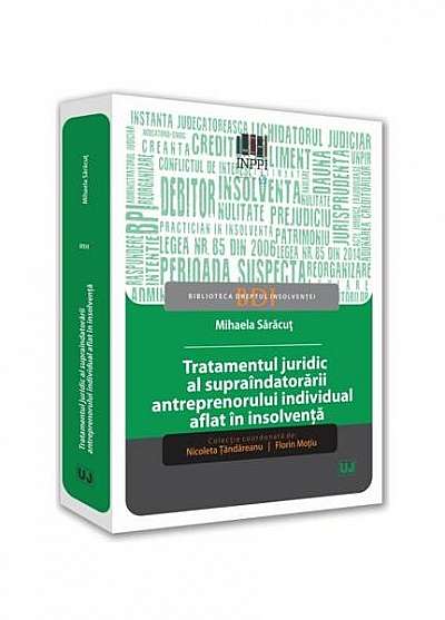 Tratamentul juridic al supraîndatorării antreprenorului individual aflat în insolvență - Paperback brosat - Mihaela Sărăcuț - Universul Juridic