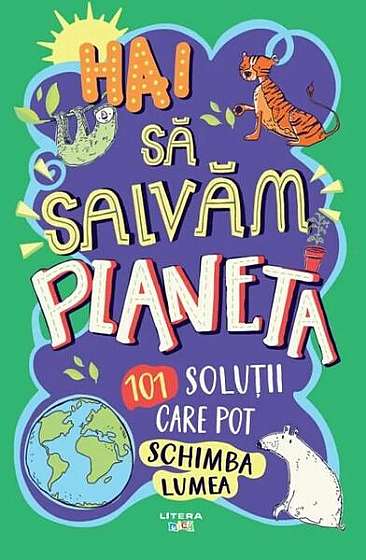 Coperta cărții Hai să salvăm planeta. 101 soluții care pot schimba lumea - Paperback brosat - Simina Bălășoiu - Litera mică