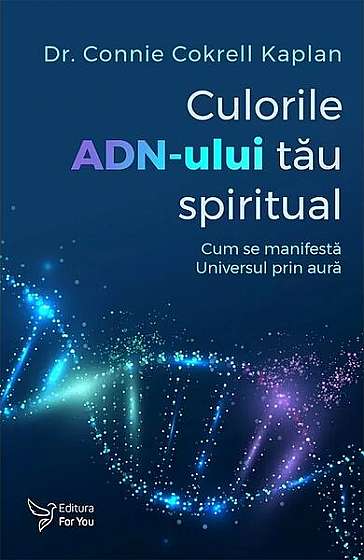 Culorile ADN-ului tău spiritual - Paperback brosat - Connie Cokrell Kaplan - For You