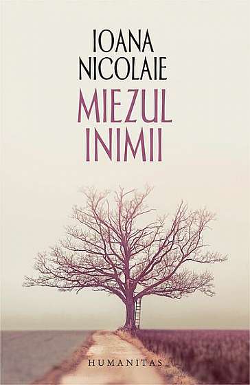 Miezul inimii - Paperback brosat - Ioana Nicolaie - Humanitas