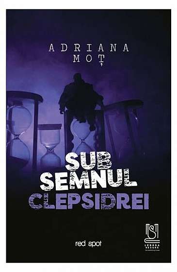 Sub semnul clepsidrei - Paperback brosat - Adriana Moț - Lebăda Neagră