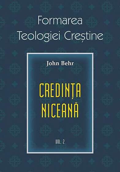 Credința niceană. Formarea Teologiei Creștine - vol. 2 - Paperback brosat - Pr. John Behr - Sophia