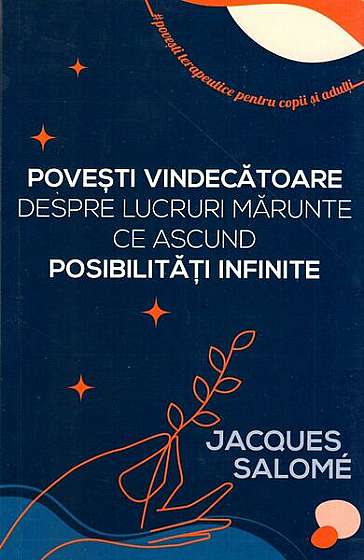 Povești vindecătoare despre lucruri mărunte ce ascund posibilități infinite - Paperback - Jacques Salomé - Herald