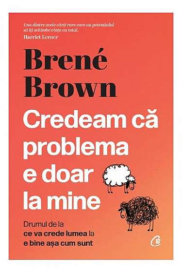 Credeam că problema e doar la mine - Hardcover - Brené Brown - Curtea Veche