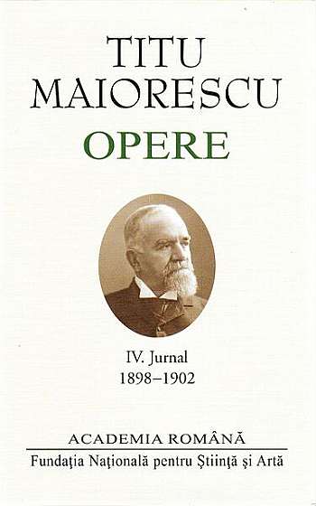 Titu Maiorescu. Opere. Jurnal (IV) - Hardcover - Academia Română, Titu Maiorescu - Fundația Națională pentru Știință și Artă