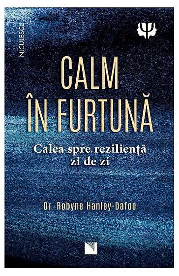 Calm în furtună - Paperback brosat - Dr. Robyne Hanley-Dafoe - Niculescu