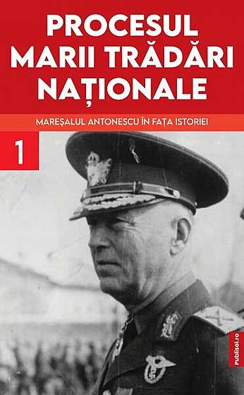 Procesul marii trădări naționale (Vol. 1) - Paperback brosat - Marcel-Dumitru Ciucă - Publisol