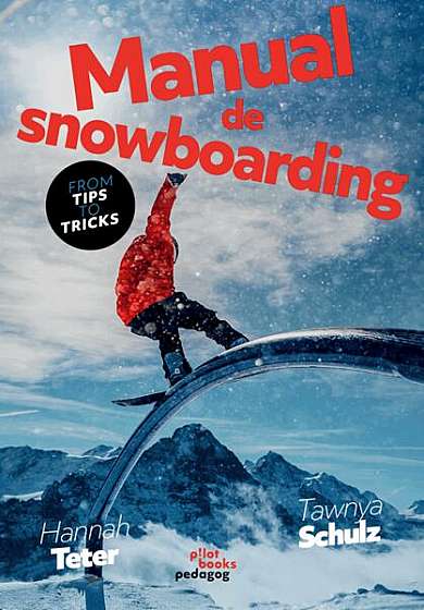 Manual de snowboarding - Paperback brosat - Hannah Tetter, Tawnya Schultz - Pilot books