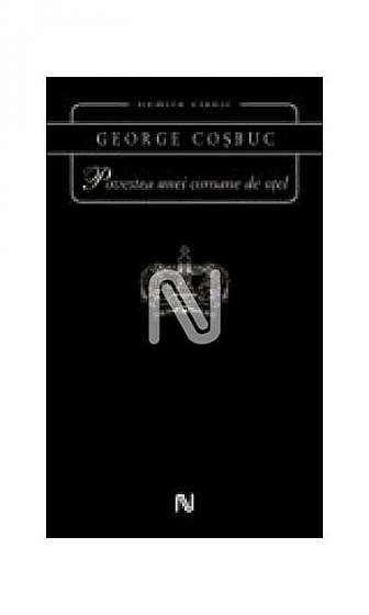 Povestea unei coroane de oțel - Paperback brosat - George Coşbuc - Nemira