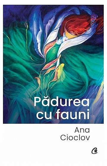 Pădurea cu fauni - Paperback brosat - Ana Cioclov - Curtea Veche