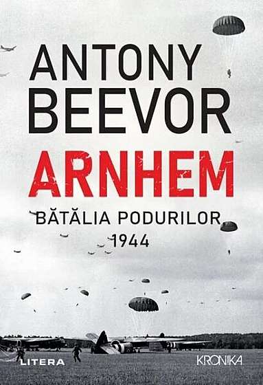 Arnhem. Bătălia podurilor, 1944 - Paperback brosat - Antony Beevor - Litera