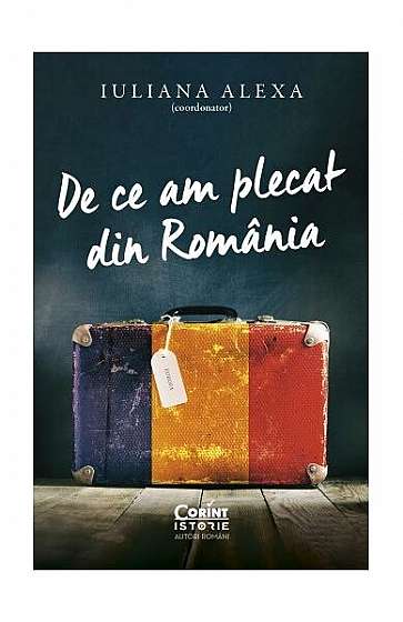 De ce am plecat din România - Paperback brosat - Iuliana Alexa - Corint