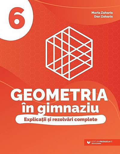 Geometria în gimnaziu. Clasa a VI-a - Paperback brosat - Dan Zaharia, Maria Zaharia - Paralela 45 educațional